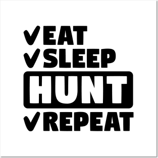 Eat, sleep, hunt, repeat Posters and Art